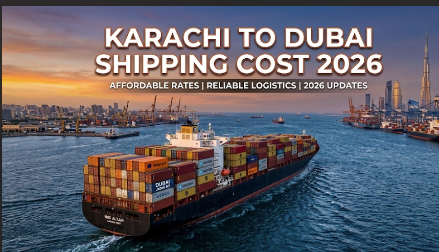 Karachi to Dubai Shipping Cost 2026 — Complete Full Breakdown